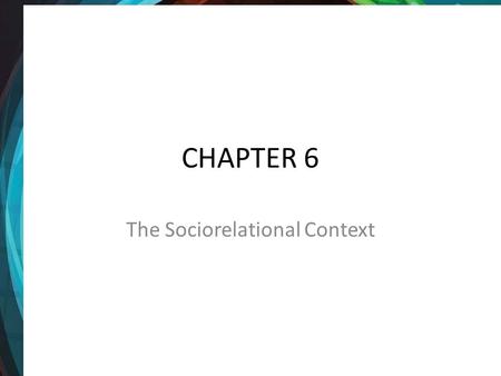 CHAPTER 6 The Sociorelational Context. The sociorelational context refers to how group memberships affect communication.