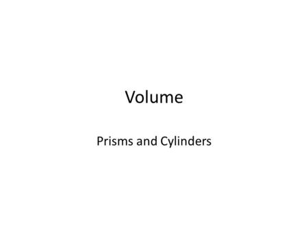 Volume Prisms and Cylinders. Volume of a Prism A prism is a solid object with: identical ends flat sides and the same Cross Section all along its length.