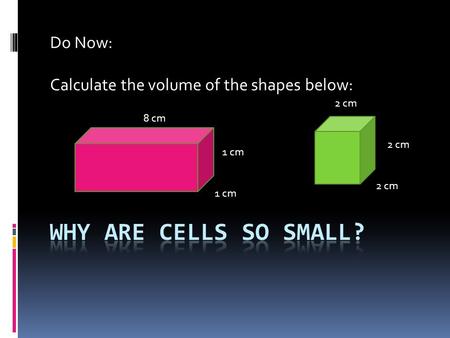 Do Now: Calculate the volume of the shapes below: 8 cm 2 cm 1 cm 2 cm.