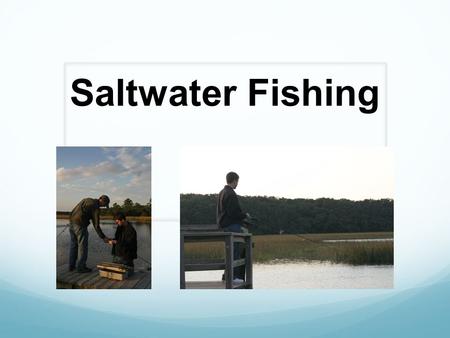 Saltwater Fishing. What is angling? Rod and reel What are other types of fishing? Seining Cast- netting Spear fishing Pole fishing.