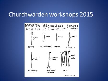 Churchwarden workshops 2015. Opening Worship The God of Heaven has made his home on earth. Christ dwells among us and is one with us. Highest in all creation,