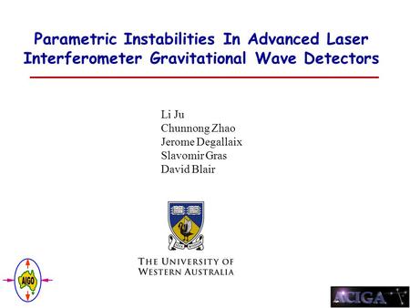 Parametric Instabilities In Advanced Laser Interferometer Gravitational Wave Detectors Li Ju Chunnong Zhao Jerome Degallaix Slavomir Gras David Blair.