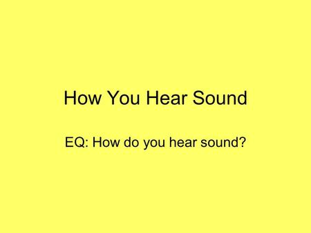 EQ: How do you hear sound?
