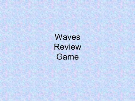 Waves Review Game. What section of the ear is responsible for “capturing” vibrations? Outer ear.