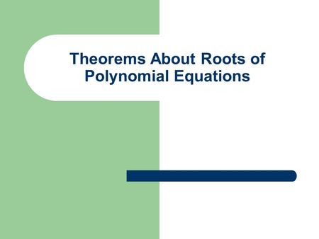 Theorems About Roots of Polynomial Equations. Find all zeros: f(x)= x +x –x +2 32 Synthetic Division one zero…need 2 more. -2 1 1 -1 2 use (x – k), where.