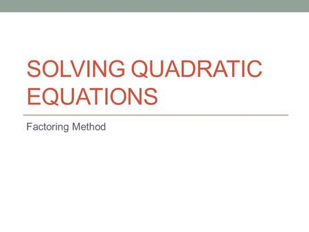 SOLVING QUADRATIC EQUATIONS Factoring Method. Warm Up Factor the following. 1. x 2 – 4x – 45 2. x 2 + 2x – 48 3. 2x 2 -28x + 48.