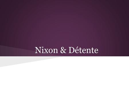 Nixon & Détente. What is détente? Easing of tensions between the US & USSR A thaw in the Cold War Designed and implemented by Henry Kissinger Henry.