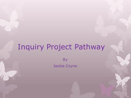 Inquiry Project Pathway By Jackie Coyne. My inquiry project is on how to care for a horse. Riding has been a passion of mine ever since I started a little.