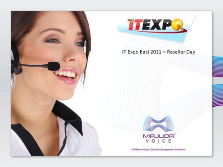 IT Expo East 2011 – Reseller Day. U.S. Based – Boca Raton, Florida Specializes In Development Of Call Recording & Quality Management Solutions Combined.