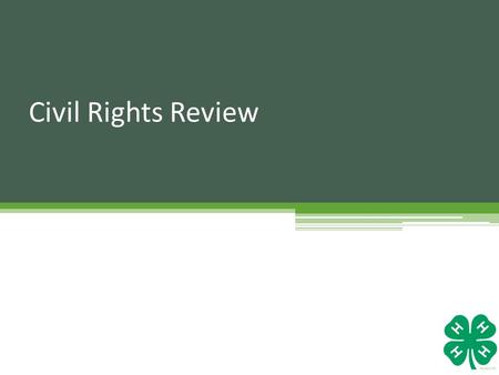 Civil Rights Review. To show that a county has done reasonable effort to provide programs to a diverse audience! Presentation Goal: make it easier throughout.