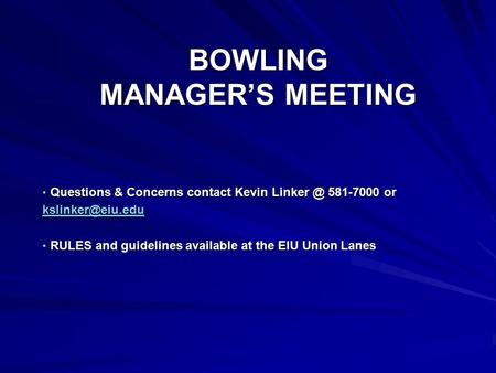 BOWLING MANAGER’S MEETING Questions & Concerns contact Kevin 581-7000 or Questions & Concerns contact Kevin 581-7000 or