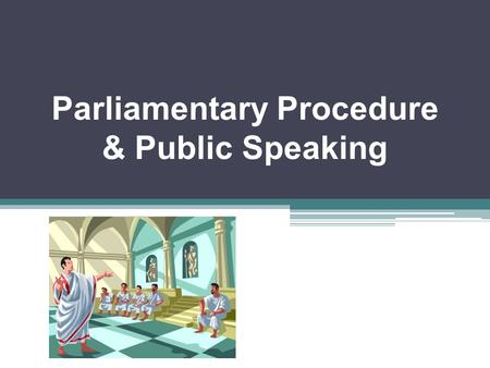 Parliamentary Procedure & Public Speaking