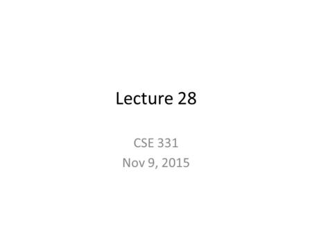 Lecture 28 CSE 331 Nov 9, 2015. Mini project report due WED.