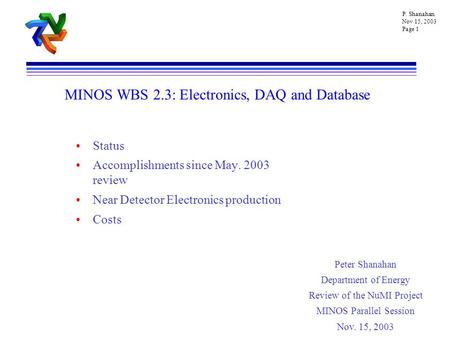 P. Shanahan Nov 15, 2003 Page 1 MINOS WBS 2.3: Electronics, DAQ and Database Status Accomplishments since May. 2003 review Near Detector Electronics production.