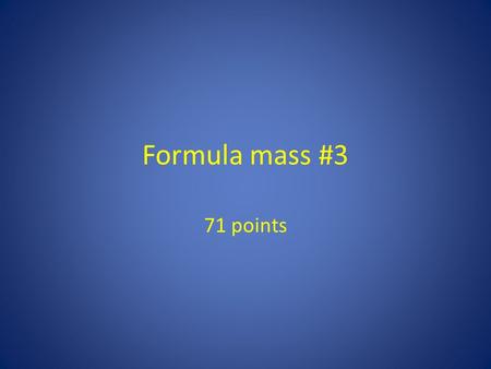 Formula mass #3 71 points. Rb 3 PO 3 ElementNumber of atomsMass number Rb385255 P131 O31648 Total 334.