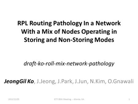 RPL Routing Pathology In a Network With a Mix of Nodes Operating in Storing and Non-Storing Modes draft-ko-roll-mix-network-pathology JeongGil Ko, J.Jeong,