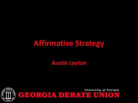 Affirmative Strategy Austin Layton. Overview At least, take two things from this lecture Main Advantage of Being Aff: Familiarity – Preparation Matters.