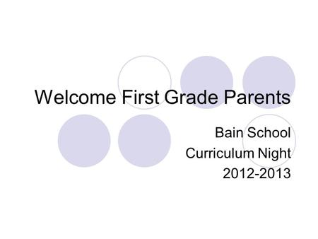 Welcome First Grade Parents Bain School Curriculum Night 2012-2013.