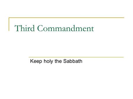 Third Commandment Keep holy the Sabbath.
