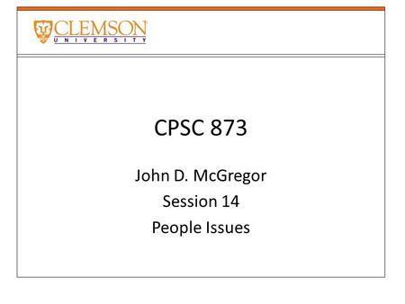 CPSC 873 John D. McGregor Session 14 People Issues.