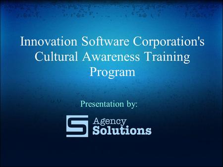 Innovation Software Corporation's Cultural Awareness Training Program Presentation by: