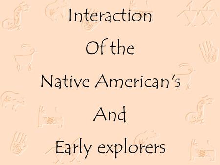 Interaction Of the Native American's And Early explorers.