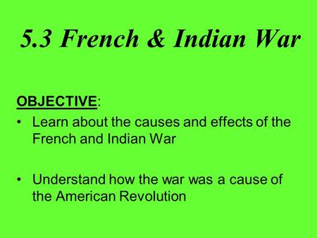 5.3 French & Indian War OBJECTIVE: