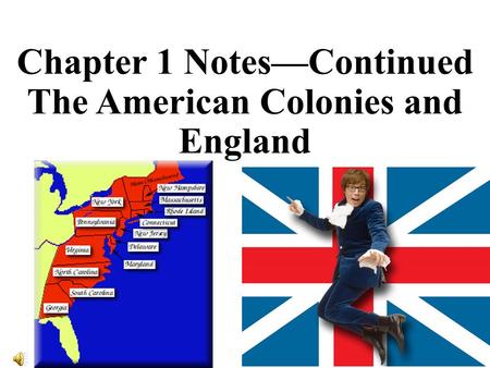 Chapter 1 Notes—Continued The American Colonies and England.