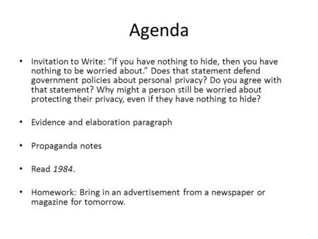 Agenda Invitation to Write: “If you have nothing to hide, then you have nothing to be worried about.” Does that statement defend government policies about.