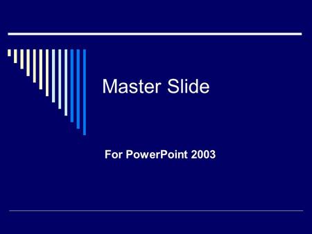 Master Slide For PowerPoint 2003. Why MASTER slide?  Consistent look  Easiest way to establish consistency  If select design template—can change it.