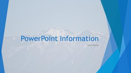 PowerPoint Information Your Name. How to add a theme  Design Tab  Add Variants-Change Colors, Fonts, Effects, and Background Style.  Color-Choose from.