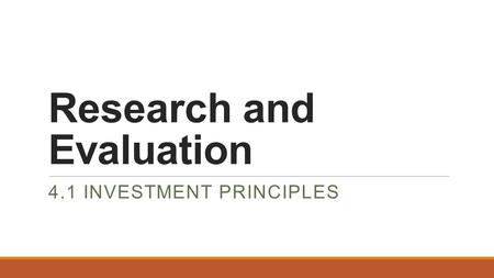 Research and Evaluation 4.1 INVESTMENT PRINCIPLES.