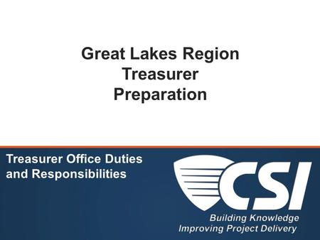 Great Lakes Region Treasurer Preparation Treasurer Office Duties and Responsibilities.