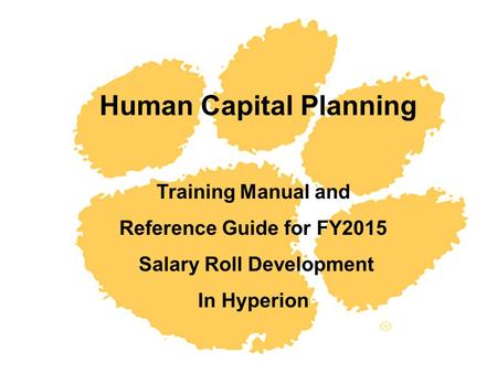 Human Capital Planning Training Manual and Reference Guide for FY2015 Salary Roll Development In Hyperion.