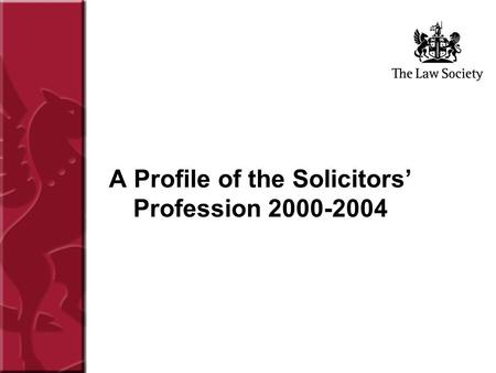A Profile of the Solicitors’ Profession 2000-2004.