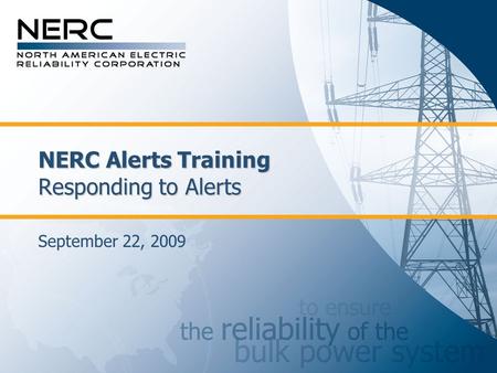 NERC Alerts Training Responding to Alerts September 22, 2009.