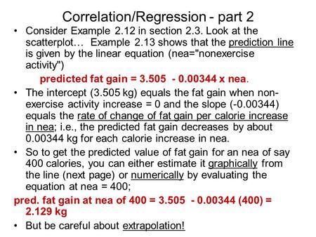 Correlation/Regression - part 2 Consider Example 2.12 in section 2.3. Look at the scatterplot… Example 2.13 shows that the prediction line is given by.