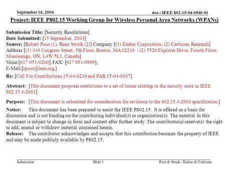 Doc.: IEEE 802.15-04-0540-01 Submission September 16, 2004 Poor & Struik / Ember & CerticomSlide 1 Project: IEEE P802.15 Working Group for Wireless Personal.