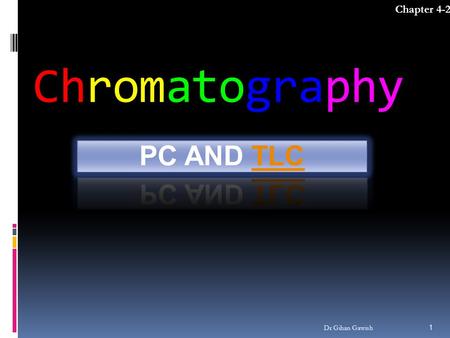 Chromatography Chapter 4-2 1 Dr Gihan Gawish. 1. Paper Chromatography Dr Gihan Gawish  Paper chromatography is a technique that involves placing a small.