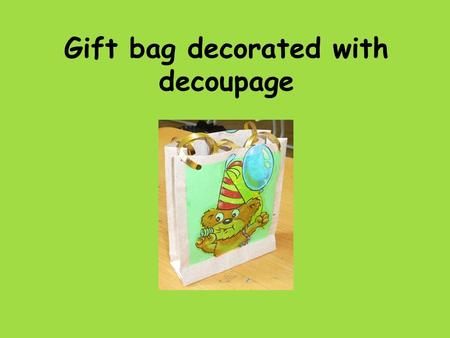 Gift bag decorated with decoupage. 1. Draw the shape of the bag on a sheet of brown paper (or any other solid one)