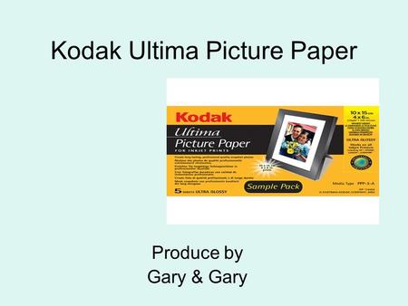 Kodak Ultima Picture Paper Produce by Gary & Gary.