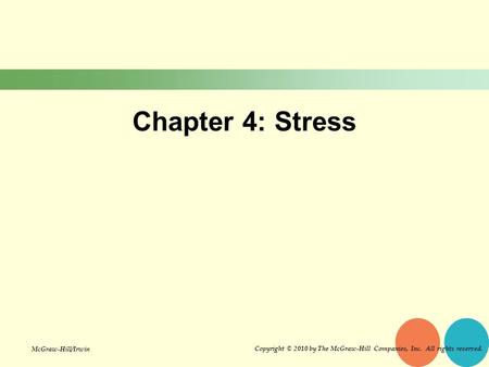 Chapter 4: Stress Copyright © 2010 by The McGraw-Hill Companies, Inc. All rights reserved. McGraw-Hill/Irwin.