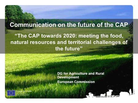 Ⓒ Olof S. Communication on the future of the CAP “The CAP towards 2020: meeting the food, natural resources and territorial challenges of the future” DG.