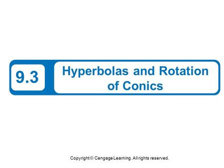 Copyright © Cengage Learning. All rights reserved. 9.3 Hyperbolas and Rotation of Conics.