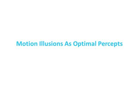Motion Illusions As Optimal Percepts. What’s Special About Perception? Visual perception important for survival  Likely optimized by evolution  at least.