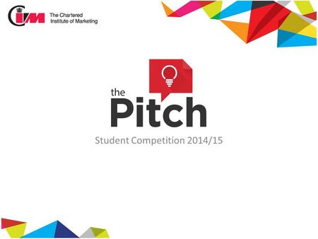 Student Competition 2014/15. Largest international professional body for marketers Aim to help marketers throughout their careers Membership, Qualifications,