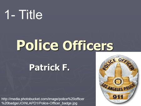 Police Officers Patrick F. 1- Title  %20badge/JOINLAPD1/Police-Officer_badge.jpg.