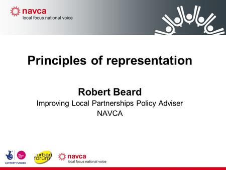 Principles of representation Robert Beard Improving Local Partnerships Policy Adviser NAVCA.