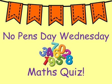 No Pens Day Wednesday Maths Quiz!