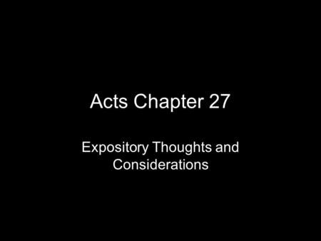 Acts Chapter 27 Expository Thoughts and Considerations.